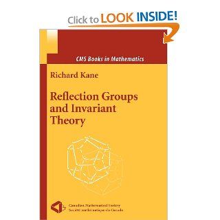 Reflection Groups and Invariant Theory (CMS Books in Mathematics): Richard Kane: 9781441931948: Books