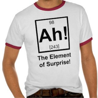Ah the Element of Surprise Periodic Element Symbol Tee Shirt