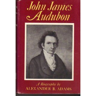 John James Audubon;: A biography, : Alexander B Adams: Books
