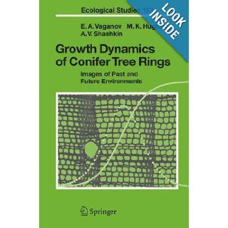 Growth Dynamics of Conifer Tree Rings: Images of Past and Future Environments (Ecological Studies): Eugene A. Vaganov, Malcolm K. Hughes, Alexander V. Shashkin: 9783540260868: Books