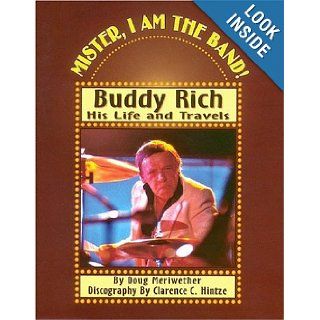 Mister, I Am the Band: Buddy Rich   His Life and Travels: D Meriwether: 9780793582433: Books
