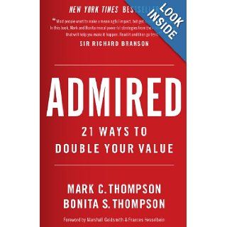 Admired: 21 Ways to Double Your Value: Bonita S. Thompson, Mark C. Thompson: 9780988224582: Books