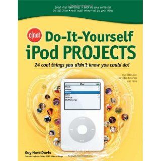 CNET Do It Yourself iPod Projects: 24 Cool Things You Didn't Know You Could Do!: Guy Hart Davis: Books