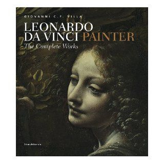 Leonardo da Vinci: Painter: The Complete Works: Giovanni Villa, Leonardo da Vinci: 9788836621446: Books