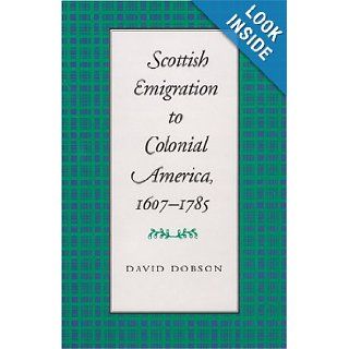 Scottish Emigration to Colonial America, 1607 1785 David Dobson 9780820326436 Books