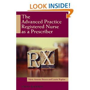 The Advanced Practice Registered Nurse as a Prescriber eBook: Marie Annette Brown, Louise Kaplan: Kindle Store