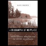 Biography of No Place  From Ethnic Borderland To Soviet Heartland