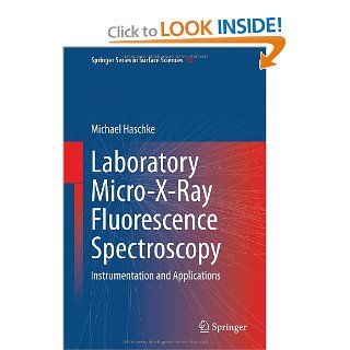 Laboratory Micro X Ray Fluorescence Spectroscopy: Instrumentation and Applications (Springer Series in Surface Sciences): Michael Haschke: 9783319048635: Books