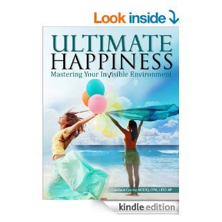 Ultimate Happiness: Mastering Your Invisible Environment eBook: Candace Czarny: Kindle Store