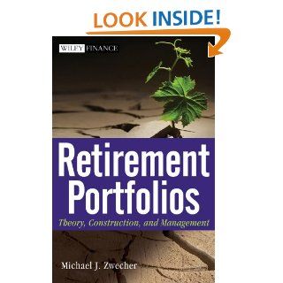 Retirement Portfolios: Theory, Construction and Management (Wiley Finance)   Kindle edition by Michael J. Zwecher. Business & Money Kindle eBooks @ .