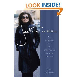 Jackie as Editor: The Literary Life of Jacqueline Kennedy Onassis   Kindle edition by Greg Lawrence. Biographies & Memoirs Kindle eBooks @ .