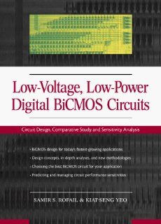 Low Voltage Low Power Digital Bicmos Circuits: Circuit Design, Comparative Study and Sensitivity Analysis: Samir S. Rofail, Kiat Seng Yeo: 9780130113801: Books
