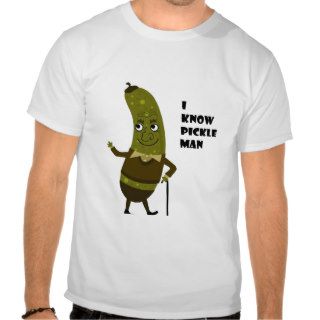 I know Pickle Man Tshirts