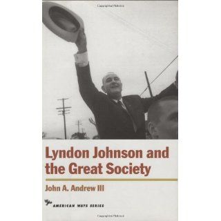 Lyndon Johnson and the Great Society (American Ways Series) eBook: John A., III Andrew: Kindle Store