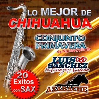LO MEJOR DE CHIHUAHUA CONJUNTO PRIMAVERA DE NACHO GALINDO, LUIS SANCHEZ GRUPO AZABACHE 20 EXITOS: Music