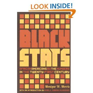 Black Stats: African Americans by the Numbers in the Twenty first Century: Monique W. Morris, Khalil Gibran Muhammad: 9781595589194: Books