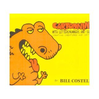 Cartooning with Letters, Numbers, and Shapes: Bill Costello: 9781891905308: Books