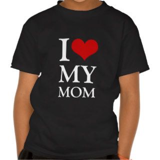 I Heart I Love My Mom T Shirts