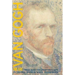 Van Gogh: The Life: Steven Naifeh, Gregory White Smith: 9780375507489: Books