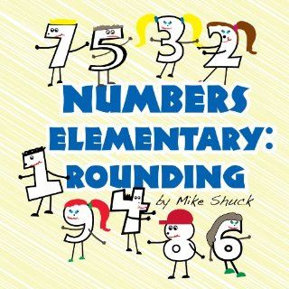 Numbers Elementary: Rounding: Mike Shuck, Frank Monahan: 9780982182314: Books