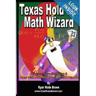 Texas Hold'Em Math Wizard   Black And White Version The Must Have Gambling & Poker Guide For Players Of All Card Games Ryan Wade Brown 9781441425119 Books