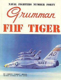 Naval Fighters Number Forty Grumman F11F Tiger (9780942612400): Corky Meyer, Corwin Meyer, Ginter Steve, Steve Ginter, Corwin Meyer, Steve Ginter: Books
