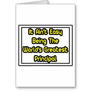 It Aint' EasyWorld's Greatest Principal Greeting Cards
