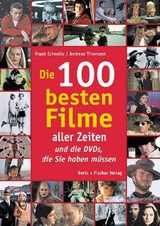 Die 100 besten Filme aller Zeitenund die DVDs, die Sie haben mssen: Frank Schnelle, Andreas Thiemann: Bücher