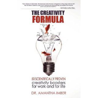 The Creativity Formula: 50 scientifically proven creativity boosters for work and for life: Amantha Imber: 9780646509624: Books