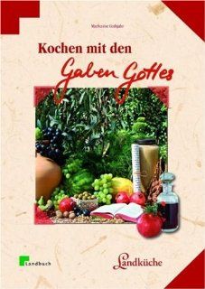 Kochen mit den Gaben Gottes: Frchte und Pflanzen der Bibel: Markusine Guthjahr: Bücher