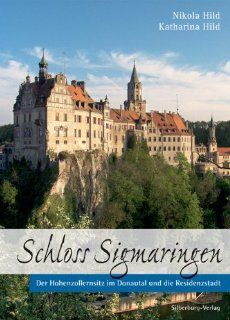 Schloss Sigmaringen: Der Frstensitz im Donautal und die Residenzstadt: Nikola Hild, Katharina Hild: Bücher