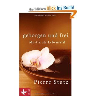 Geborgen und frei: Mystik als Lebensstil: Pierre Stutz: Bücher