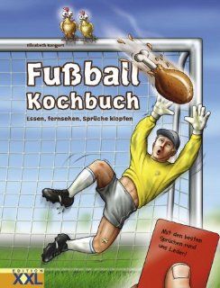 Fussball Kochbuch: Essen, fernsehen, Sprche klopfen: Elisabeth Bangert: Bücher