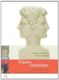 Trauer Gesichter: Hilfen fr Trauernde   Arbeitsmaterialien fr die Trauerbegleitung: Marie L Bdiker, Monika Theobald: Bücher