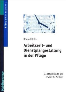 Arbeitszeit  und Dienstplangestaltung in der Pflege: Ronald Kelm: Bücher