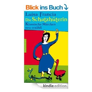 Die Schatzhterin: Klassische Mrchen neu erzhlt eBook: Luisa Francia: Kindle Shop