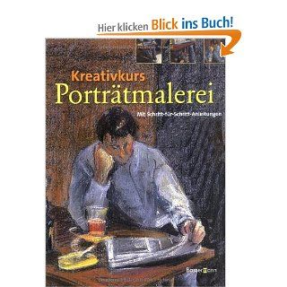Kreativkurs Portrtmalerei: Mit Schritt fr Schritt Anleitungen: Bücher