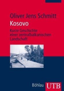 Kosovo: Kurze Geschichte einer zentralbalkanischen Landschaft: Oliver Jens Schmitt: Bücher