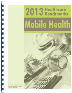 2013 Healthcare Benchmarks: Mobile Health (9781939167330): Compilation, Patricia Donovan: Books