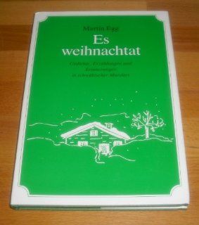 Es weihnachtat: Gedichte, Erzhlungen und Erinnerungen in schwbischer Mundart: Martin Egg, Clestine Egle Egg: Bücher