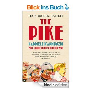 The Pike: Gabriele d'Annunzio, Poet, Seducer and Preacher of War eBook: Lucy Hughes Hallett: Kindle Shop