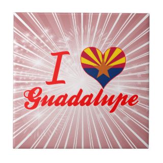I Love Guadalupe, Arizona Ceramic Tiles
