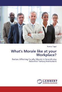What's Morale like at your Workplace?: Factors Affecting Faculty Morale in Seventh day Adventist Tertiary Institutions: Kuresa Tagai: 9783846542323: Books