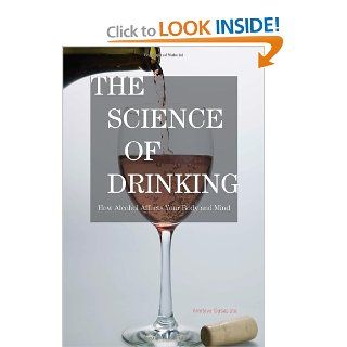 The Science of Drinking: How Alcohol Affects Your Body and Mind (9781442204096): Amitava Dasgupta: Books