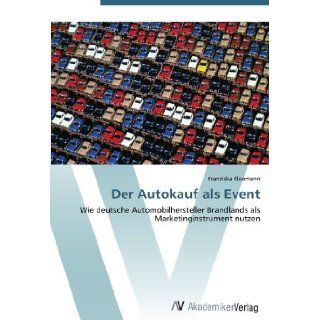 Der Autokauf als Event: Wie deutsche Automobilhersteller Brandlands als Marketinginstrument nutzen (German Edition): Franziska Kleemann: 9783639386011: Books