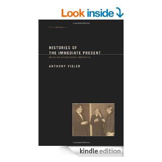 Histories of the Immediate Present Inventing Architectural Modernism (Writing Architecture) eBook Anthony Vidler, Peter Eisenman Kindle Store