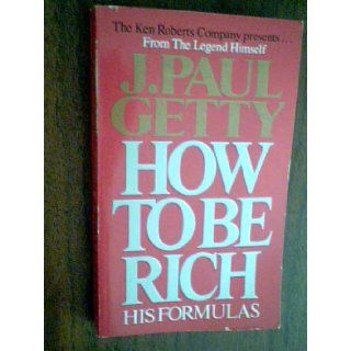 J. Paul Getty, How to Be Rich, His Formulas, From the Legend Himself, Ken Roberts Company Presents, Paperback, 199465: ken roberts company: Books