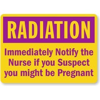 Radiation: Immediately Notify the Nurse If You Suspect You Might Be, Plastic Sign, 14" x 10": Industrial Warning Signs: Industrial & Scientific