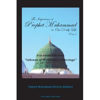 The Importance of Prophet Muhammad in Our Daily Life, Part 2: Shaykh Muhammad Hisham Kabbani, Shaykh Abdallah Ad Daghestani, Shaykh Muhammad Nazim Adil Haqqani: 9781938058196: Books