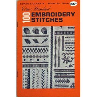100 (One hundred) Embroidery Stitches: Coats and Clark's: Books